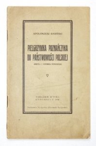BASIŃSKI Apolonjusz - Pielgrzymka poznańczyka do państwowości polskiej.