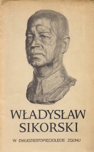 [Sikorski Władysław] - Władysław Sikorski. W dwudziestopięciolecie zgonu.