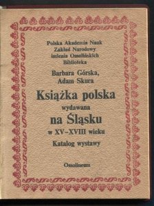 Górska Barbara, Skura Adam - Książka polska wydawana na Śląsku w XV-XVIII wieku.