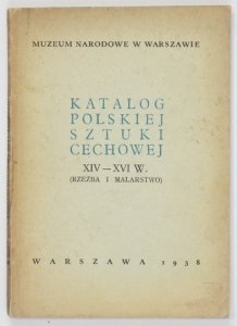 [katalog]. Muzeum Narodowe w Warszawie. Katalog polskiej sztuki cechowej XIV-XVI w. (Rzeźba i malarstwo).