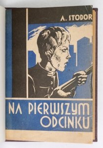 [CEHAK Adam Teofil]. Adam Stodor [pseud.] - Na pierwszym odcinku. Wrażenia i szkice z 1918 roku.