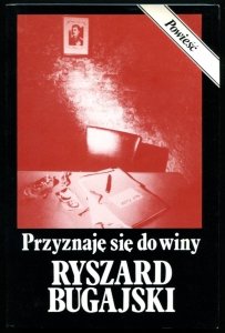 Bugajski Ryszard - Przyznaję się do winy. Powieść.