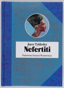 Tyldesley Joyce - Nefertiti, słoneczna królowa Egiptu. Przeł. Joanna Aksamit  [Biografie Sławnych Ludzi]