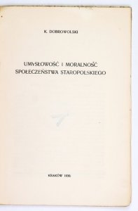 DOBROWOLSKI K[azimierz] - Umysłowość i moralność społeczeństwa staropolskiego