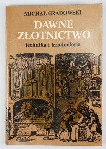 Gradowski Michał - Dawne złotnictwo, technika i terminologia