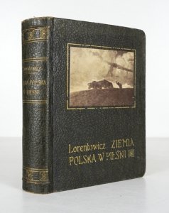 LORENTOWICZ Jan - Ziemia polska w pieśni. Antologia. Ułożył i wstępem opatrzył ... Z 12 reprod. obrazów artystów polskich.