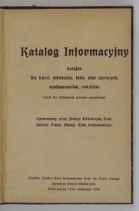 Sekcya biblioteczna Towarzystwa Imienia Piotra Skargi Koła krakowskiego - Katalog informacyjny książek dla dzieci, młodzieży, ludu, sfer szerszych, wychowawców, rodziców (dział dla inteligencyi znacznie rozszerzony)