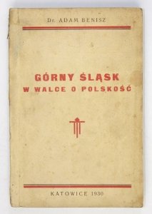 BENISZ Adam - Górny Śląsk w walce o polskość.