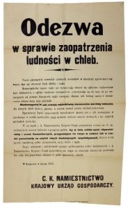 ODEZWA w sprawie zaopatrzenia ludności w chleb. Wśród panujących niezwykle trudnych stosunków w dziedzinie aprowizacyi najwięcej daje się odczuwać brak chleba i mąki [...]. W tej myśli c.k. Namiestnictwo [...] zwraca się do zamożniejszych warstw ludności 
