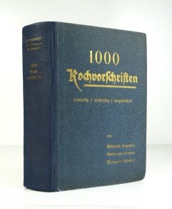 TAUSEND Kochvorschriften. Neuartig, vielseitig, wegweisend von Elisabeth Hegewald, Benita von Heimann Kochlehrerinnen in Dresden, Margarete Schubert Hausfrau.