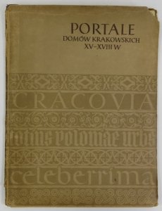 Portale domów krakowskich XV-XVIII w. Według oryginalnych rysunków B.W.Schonborna