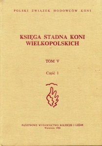 Polski Związek Hodowców Koni. Księga stadna koni wielkoposlkich [Kwlkp]. Tom V, część 1