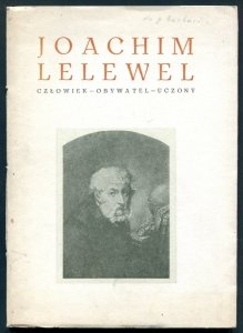 Joachim Lelewel, człowiek-obywatel-uczony