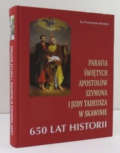 Mardyła Przemysław - Parafia świętych apostołów Szymona i Judy Tadeusza w Skawinie. 650 lat historii