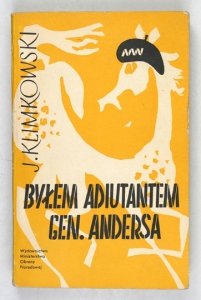 KLIMKOWSKI J[erzy] - Byłem adiutantem gen. Andersa.