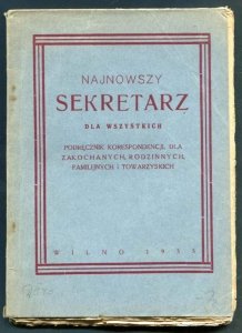 Najnowszy sekretarz dla wszystkich. Podręcznik korespondencji dla zakochanych, rodzinnych, familijnych i towarzyskich