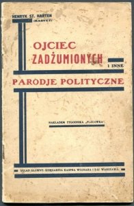 [Szpigiel Henryk Stanisław] Henryk St. Harten (Harwey) - Ojciec zadżumionych i inne parodje polityczne. 