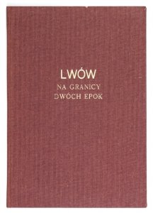LWÓW na granicy dwóch epok.