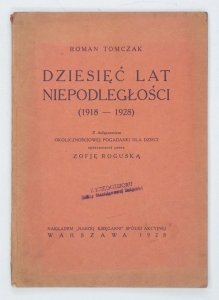 Tomczak Roman - Dziesięć lat niepodległości (1918-1928). Materiały do odczytu oraz okolicznościowa pogadanka dla dzieci. Opracowana przez Zofję Roguską
