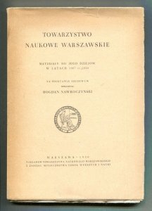 Towarzystwo Naukowe Warszawskie. Materiały do jego dziejów w latach 1907-1950. Na podstawie archiwum opracował Bogdan Nawroczyński