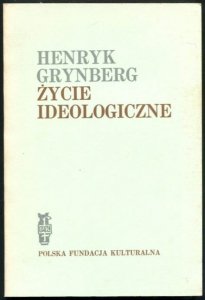 Grynberg Henryk - Życie ideologiczne.