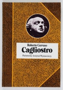Gervaso Roberto - Cagliostro. Życie Giuseppe Balsama, maga i awanturnika. Przeł. Anna Wasilewska  [Biografie Sławnych Ludzi]