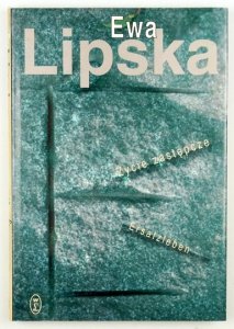 LIPSKA Ewa - Życie zastępcze. Ersatzleben. Przekład A. Woldan. Wybór i posłowie Autorki.