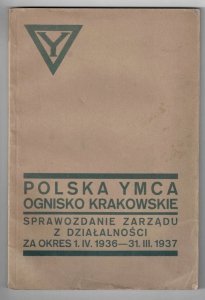 Polska YMCA. Ognisko krakowskie. Sprawozdanie zarządu z działalności za okres 1 IV 1936 - 31 III 1937