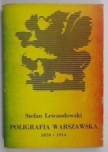 Lewandowski Stefan - Poligrafia warszawska 1870-1914.