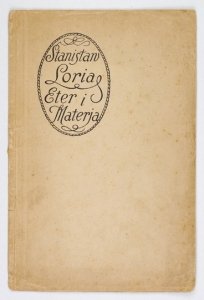 LORIA Stanisław - Eter i materja. Wykład wygłoszony podczas inauguracji roku akademickiego 1920/21 w Uniwersytecie Jana Kazimierza we Lwowie dnia 1 marca 1921.