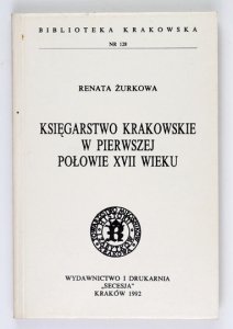 ŻURKOWA Renata - Księgarstwo krakowskie w pierwszej połowie XVII wieku