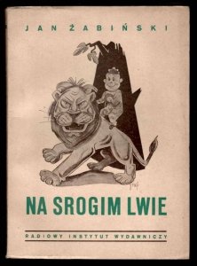 Żabiński Jan - Na srogim lwie. Z rysunkami Kazimierza Grusa.