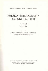Wiercińska Janina, Liczbińska Maria, Faryna-Paszkiewicz Hanna [opracowanie] - Polska Bibliografia Sztuki 1801-1944. T.3: Rzeźba.