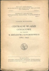 Manteuffel Tadeusz - Centralne władze oświatowe na terenie b. Królestwa Kongresowego (1807-1915)