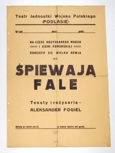 TEATR jednostki Wojska Polskiego Podlasie. Na cześć odzyskanego morza i Ziemi Pomorskiej odbędzie się wielka rewja p.t. Śpiewają fale. Teksty i reżyseria - Aleksander Fogiel.