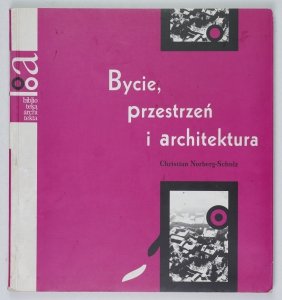 Norberg-Schulz Christian - Bycie, przestrzeń i architektura