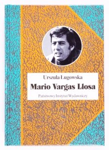 Ługowska Urszula - Mario Vargas Llosa. Literatura, polityka i Nobel [Biografie Sławnych Ludzi]
