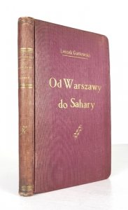 GUSTOWSKI Leszek - Od Warszawy do Sahary. Opisy, wrażenia i studja podróżnicze.
