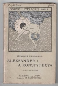 Cieszkowski Stanisław - Aleksander I a konstytucya. Z portretem autora