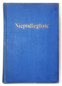 NIEPODLEGŁOŚĆ. [Czasopismo poświęcone dziejom polskich walk wyzwoleńczych w dobie popowstaniowej].