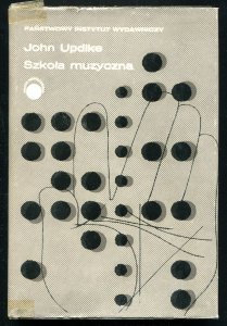 Updike John - Szkoła muzyczna. Obwolutę, okładkę i strone tyt. proj. Jolanta Barącz.