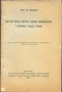 Dembiński Br. - Ostatni wielki mistrz zakonu niemieckiego i pierwszy książę pruski.