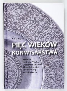 Zapora Adam - Pięć wieków konwisarstwa. Kolekcja Andrzeja Wójcika w zbiorach Muzeum Ziemi Kujawskiej i Dobrzyńskiej we Włocławku