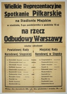 WIELKIE Reprezentacyjne Spotkanie Piłkarskie na Stadionie Miejskim [...] na rzecz Odbudowy Warszawy między członkami Powiatowej Rady Narodowej Słupskiej i Miejskiej Rady Narodowej w Słupsku [...]. Słupsk, X 1947