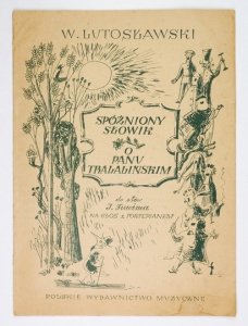 [NUTY]. LUTOSŁAWSKI W[itold] – Spóźniony słowik. O panu Tralalińskim. Słowa Julian Tuwim dla dzieci małych i dużych. Na głos z fortepianem ...