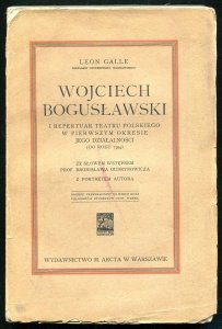 Galle Leon - Wojciech Bogusławski i repertuar Teatru Polskiego w pierwszym okresie jego działalności (do roku 1794) ze słowem wstępnem prof. Bronisława Gubrynowicza. Z portretem autora