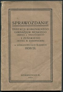 Sprawozdanie Dyrekcji Komunalnego Gimnazjum męskiego im. J.Śniadeckiego i żeńskiego im. M.Konopnickiej w Siemianowicach Śl. za rok szkolny 1930/31
