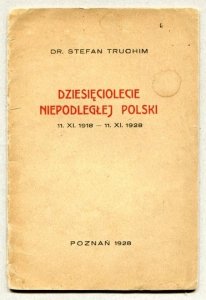 Truchim Stefan - Dziesięciolecie Niepodległej Polski 11.XI.1918-11.XI.1928