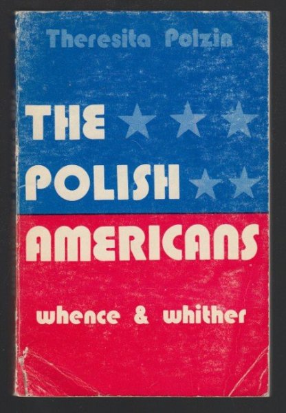 POLZIN Theresita - The Polish Americans Whence and Whither.