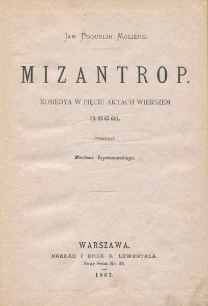 Molier Jan Poquelin - Mizantrop. Komedya w pięciu aktach wierszem (1666). Przekł. W.Szymanowskiego.